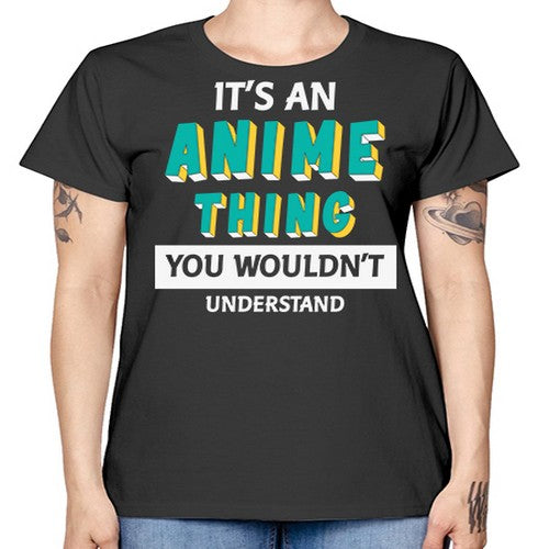 Its An Anime Thing You Aint Understand 254# - anime -  Missy T-Shirt
