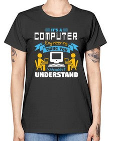 Its a computer engineering thing you 29# - computer -  Missy T-Shirt