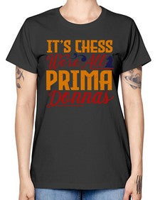 Its chess Were all prima donnas 126# - chess -  Missy T-Shirt