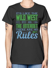 Its like the Wild West the Internet There are no rules 63# - internet -  Missy T-Shirt