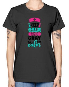 Keep Calm And Okay Not That Calm Style Style 1021# - nurse -  Missy T-Shirt