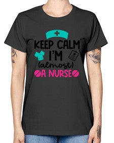 Keep Calm Im Almost A Nurse Style Style 1026# - nurse -  Missy T-Shirt
