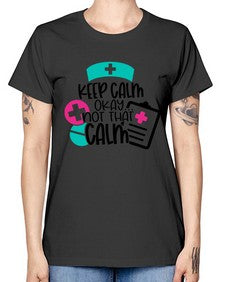 Keep Calm Okay Not That Calm Style Style 1029# - nurse -  Missy T-Shirt