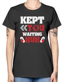 Kept you waiting huh 36# - video games -  Missy T-Shirt