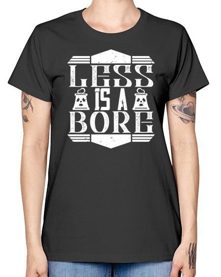 Less is a bore Style 268# - architect -  Missy T-Shirt