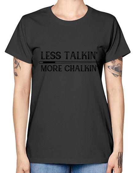 Less talkin More chalkin 950# - billards -  Missy T-Shirt