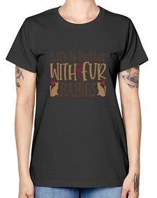 Life is Better With Fur Babies Style 19# - cats -  Missy T-Shirt