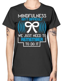 Mindfulness isn t difficult we just need to remember to do it Style 35# - Self awareness -  Missy T-Shirt