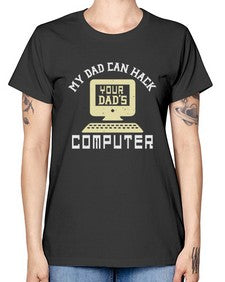 My Dad can Hack your dads computer 23# - computer -  Missy T-Shirt