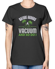 Nature abhors a vacuum and so do I Style 300# - cleaner -  Missy T-Shirt