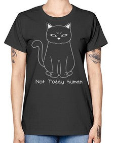 Not Today Human - cats -  Missy T-Shirt