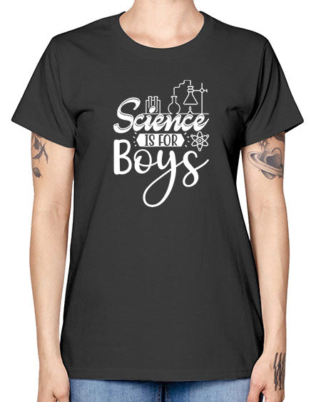 Science Is For Boys 106# - general science -  Missy T-Shirt