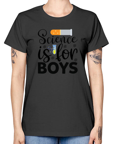 Science Is For Boys 107# - general science -  Missy T-Shirt