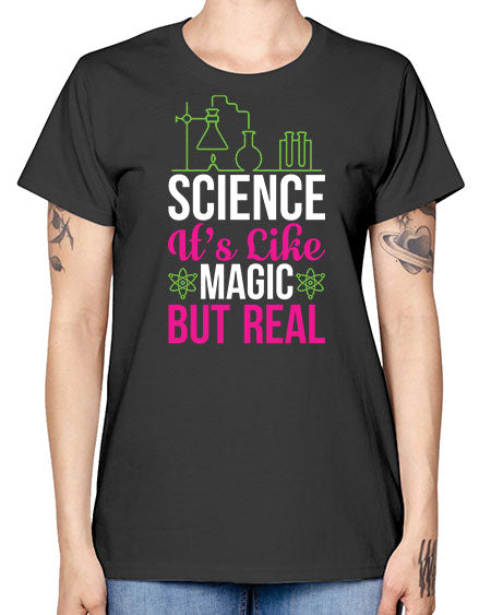 Science It s Like Magic But Real 87# - general science -  Missy T-Shirt