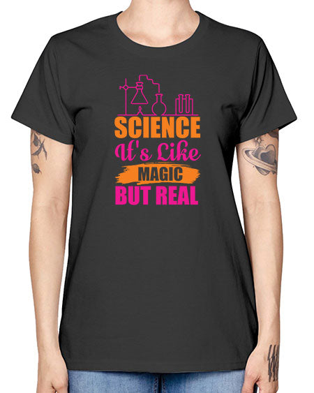 Science Its Like Magic But Real 79# - general science -  Missy T-Shirt