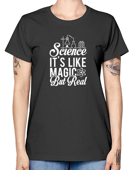 Science Its Like Magic But Real 81# - general science -  Missy T-Shirt