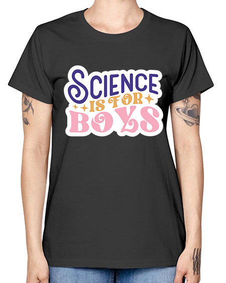 Science is for boys 104# - general science -  Missy T-Shirt