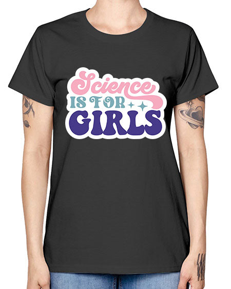 Science is for girls 101# - general science -  Missy T-Shirt