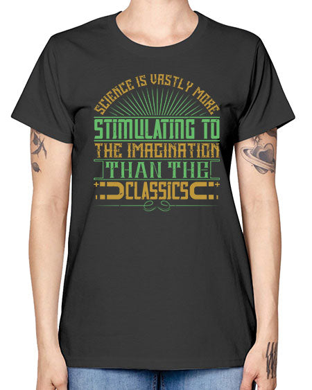 Science is vastly more stimulating to the imagination than the classics 315# - general science -  Missy T-Shirt