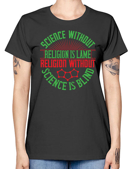 Science without religion is lame religion without science is blind 313# - general science -  Missy T-Shirt