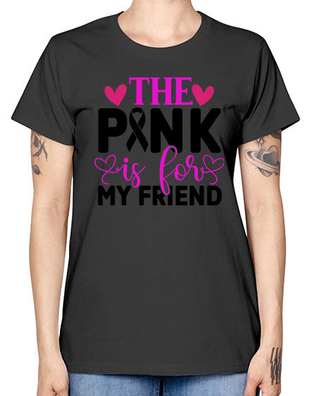 The Pink is for My Friend 3# - breast cancer -  Missy T-Shirt