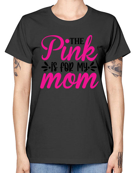 The Pink is for My Mom 1# - breast cancer -  Missy T-Shirt