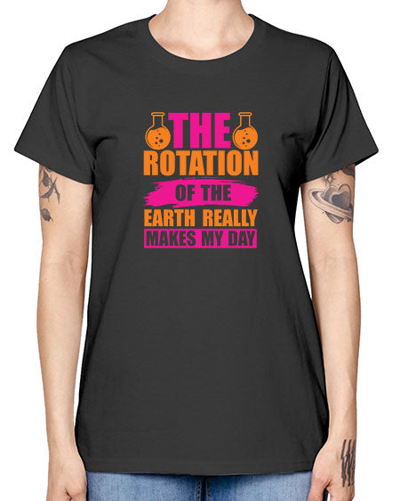 The Rotation Of The Earth Really Makes My Day 14# - nature -  Missy T-Shirt