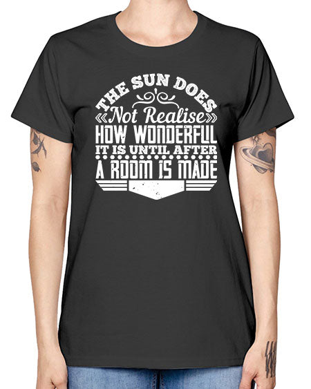 The Sun does not realise how wonderful it is until after a room is made Style 435# - architect -  Missy T-Shirt