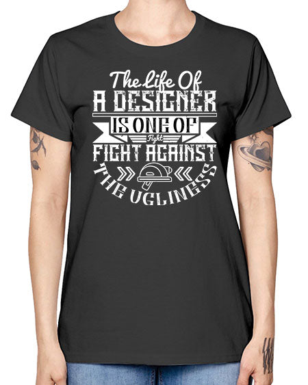 The life of a designer is one of fight fight against the ugliness Style 422# - architect -  Missy T-Shirt