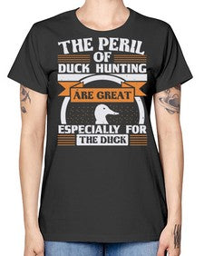 The perils of duck hunting are great especially for he duck Style 15# - ducks -  Missy T-Shirt