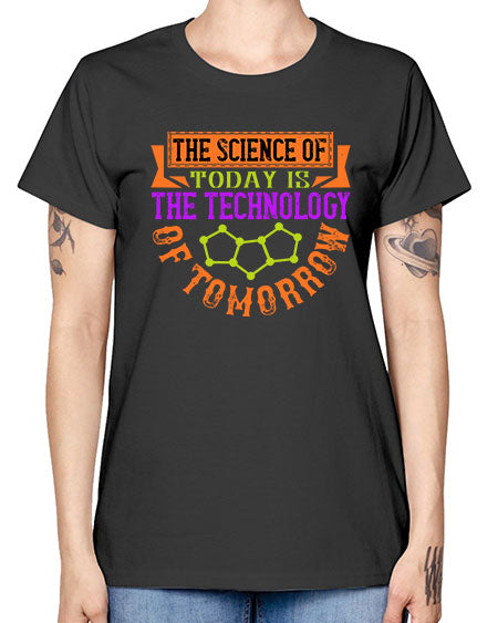 The science of today is the technology of tomorrow 305# - general science -  Missy T-Shirt
