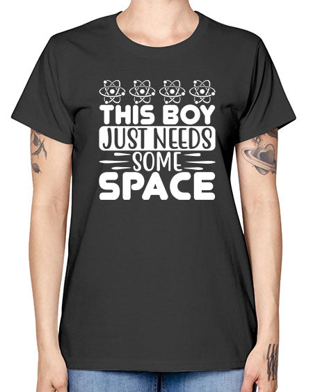 This Boy Just Needs Some Space 8# - space -  Missy T-Shirt
