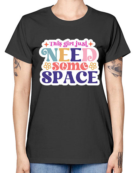 This girl just need some space 3# - space -  Missy T-Shirt