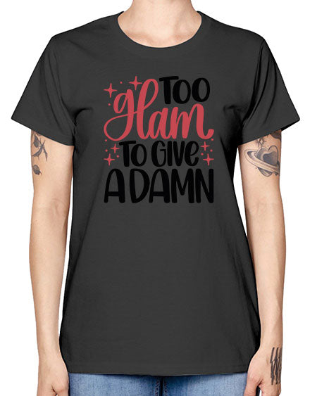 Too Glam To Give A Damn Style 9# - beauty - fashion -  Missy T-Shirt