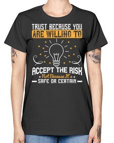 Trust because you are willing to accept the risk not because its safe or certain Style 8# - motivation -  Missy T-Shirt