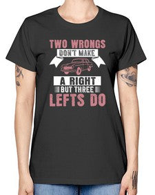 Two wrongs dont make a right but three lefts do 79# - car -  Missy T-Shirt