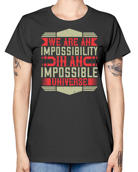 We are an impossibility in an impossible universe 299# - general science -  Missy T-Shirt