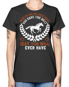 When you are on a great horse you have the best seat you will ever have Style 14# - horse -  Missy T-Shirt