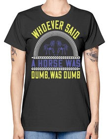 Whoever said a horse was dumb was dumb Style 13# - horse -  Missy T-Shirt