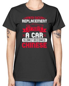 With each replacement of parts a car slowly becomes Chinese 91# - car -  Missy T-Shirt