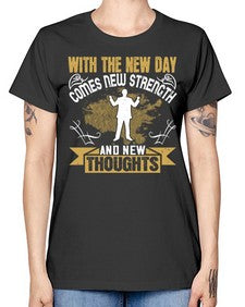 With the new day comes new strength and new thoughts Style 3# - motivation -  Missy T-Shirt