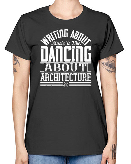 Writing about music is like dancing about architecture Style 480# - architect -  Missy T-Shirt