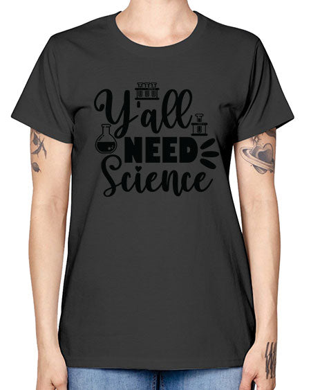 Yall Need Science 10# - general science -  Missy T-Shirt