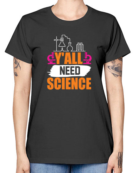 Yall Need Science 4# - general science -  Missy T-Shirt