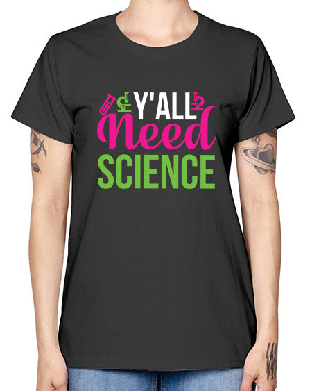Yall Need Science 6# - general science -  Missy T-Shirt