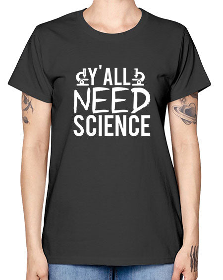 Yall Need Science 7# - general science -  Missy T-Shirt