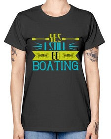 Yes I still go Boating 47# - boats -  Missy T-Shirt