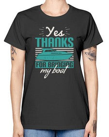 Yes thanks for bringing my boat 46# - boats -  Missy T-Shirt