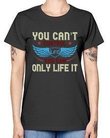 You cant control life you can only life it 81# - motorcycle -  Missy T-Shirt