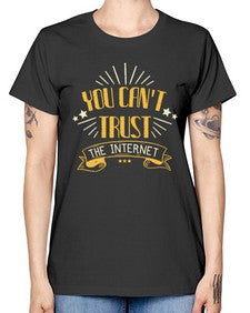 You cant trust the internet 34# - internet -  Missy T-Shirt